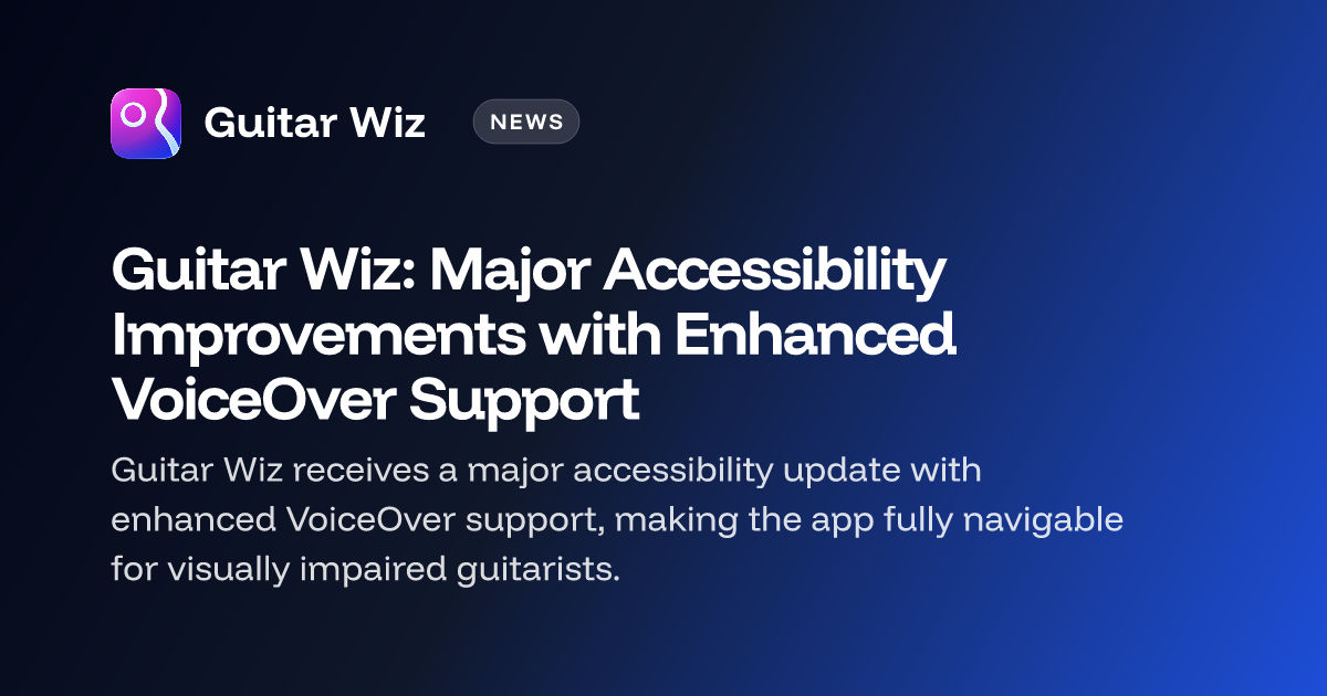 Guitar Wiz: Major Accessibility Improvements with Enhanced VoiceOver Support