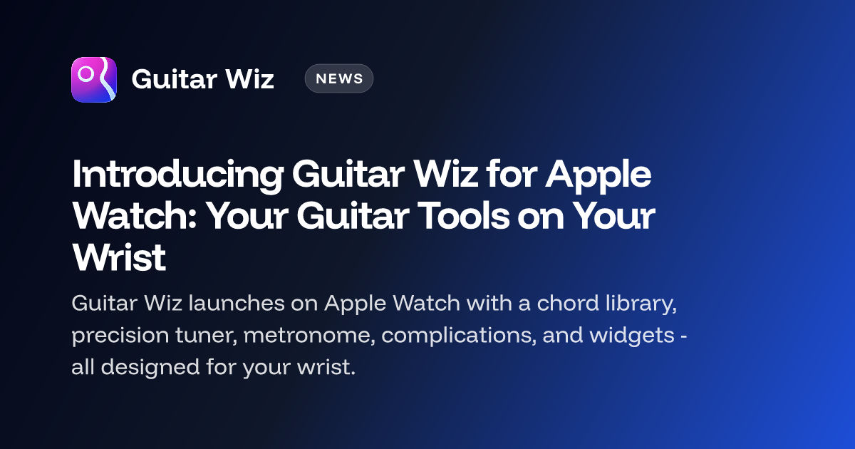 Introducing Guitar Wiz for Apple Watch: Your Guitar Tools on Your Wrist