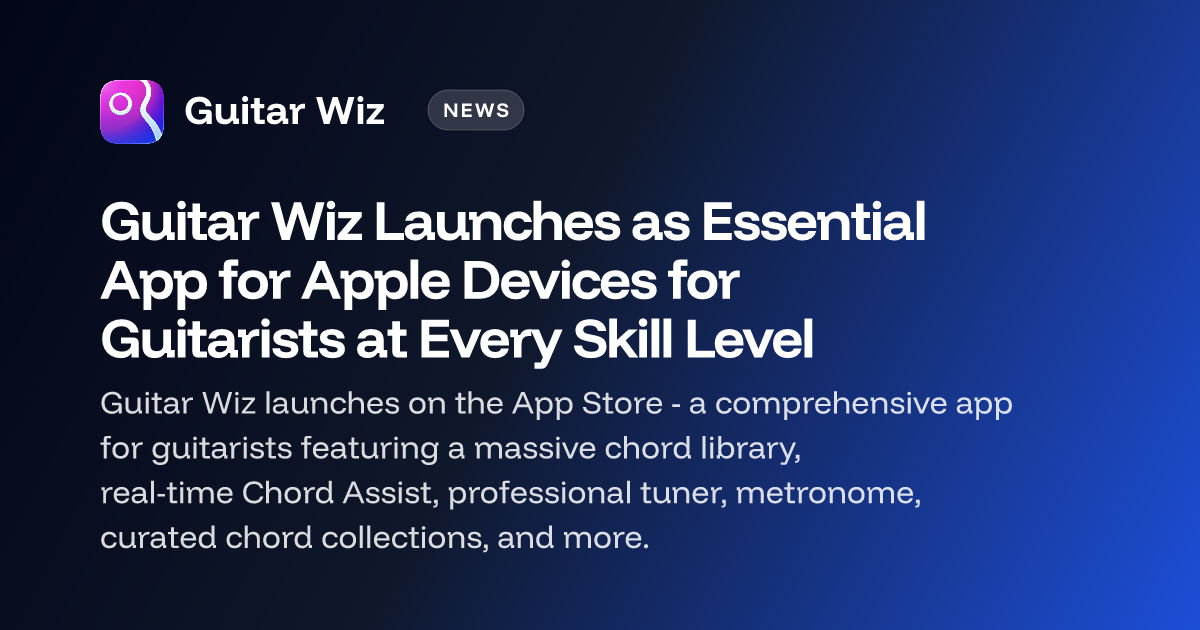 Guitar Wiz Launches as Essential App for Apple Devices for Guitarists at Every Skill Level