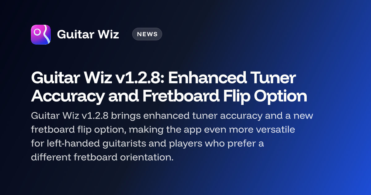 Guitar Wiz v1.2.8: Enhanced Tuner Accuracy and Fretboard Flip Option